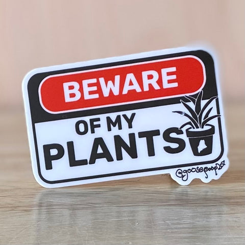 Beware of My Plants Sticker @goosepoop207